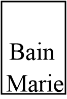 BAIN MARIE