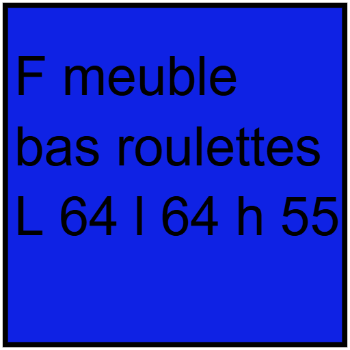 F meuble  bas roulettes L 64 l 64 h 55