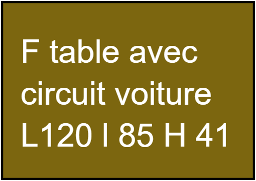 F table avec  circuit voiture L120 l 85 H 41